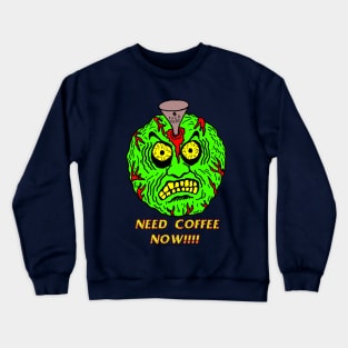 Need Coffee Now! Crewneck Sweatshirt